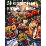 50 Summer Feast Recipes for Home