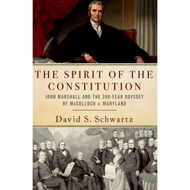 Spirit of the Constitution: John Marshall and the 200-Year Odyssey of McCulloch V. Maryland