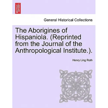 The Aborigines of Hispaniola. (Reprinted from the Journal of the Anthropological Institute.).