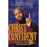 Christ-Confident: Finally Placing Our Confidence in the Right ONE