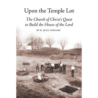 Upon the Temple Lot: The Church of Christ's Quest to Build the House of the Lord