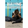 Bullying: The Secret to Overcoming Bully Bosses and Crazy Co-workers (How To Protect Your Children From Being Bullied Or Cyber bullied)
