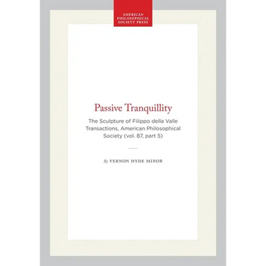 Passive Tranquillity: The Sculpture of Filippo Della Valle, Transactions, American Philosophical Society (Vol. 87, Part 5)