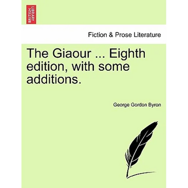 The Giaour ... Eighth Edition, with Some Additions.