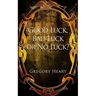Good Luck, Bad Luck or No Luck?