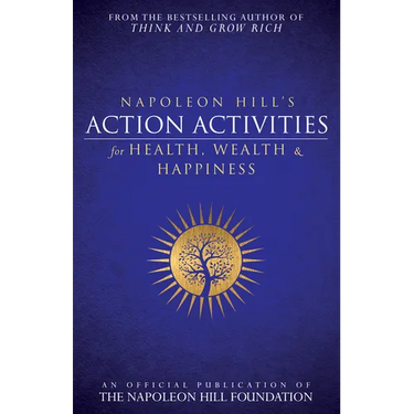 Napoleon Hill's Action Activities for Health, Wealth and Happiness: An Official Publication of the Napoleon Hill Foundation(r)