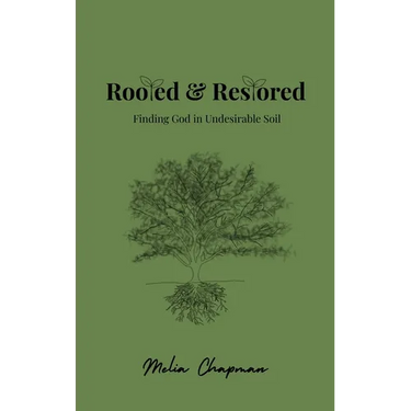Rooted & Restored: Finding God in Undesirable Soil
