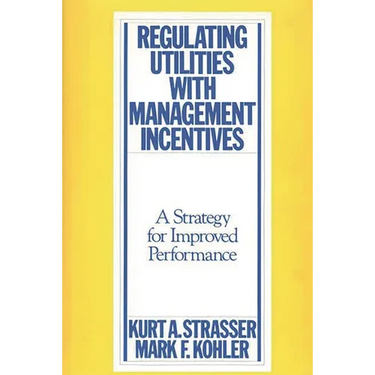 Regulating Utilities with Management Incentives: A Strategy for Improved Performance