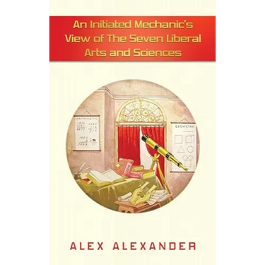 An Initiated Mechanic's View of the Seven Liberal Arts and Sciences