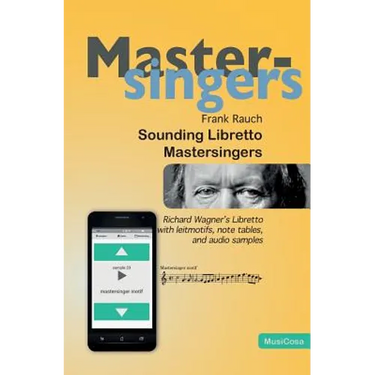 Sounding Libretto - Mastersingers: Richard Wagner's complete text of Die Meistersinger von Nuernberg in German and English with leitmotifs, note sampl