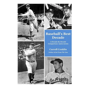 Baseball's Best Decade: A Decade-By-Decade Comparison: 1920s-2000s