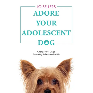 Adore Your Adolescent Dog: Change Your Dog's Frustrating Behaviours for Life