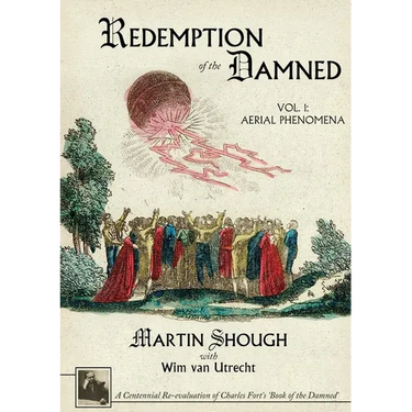 Redemption of the Damned: Vol. 1: Aerial Phenomena, A Centennial Re-evaluation of Charles Fort's 'Book of the Damned'
