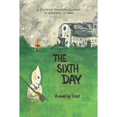 The Sixth Day: A Story of Freedom Summer in Alabama in 1965