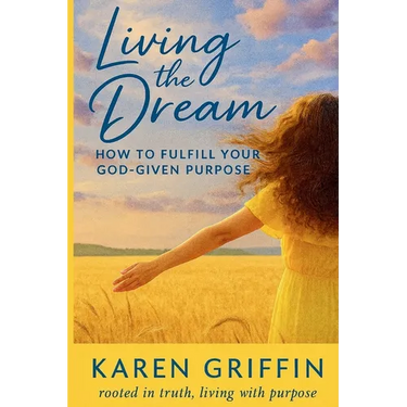 Living the Dream: How to Fulfill Your God-Given Purpose