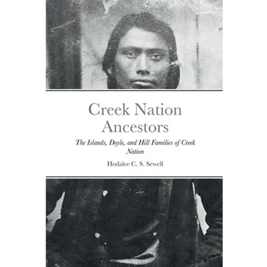 Creek Nation Ancestors: The Islands, Doyle, and Hill Families of Creek Nation