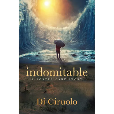 Indomitable: A Foster Care Story