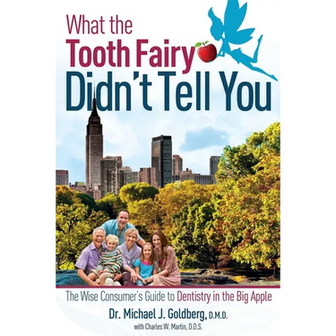 What the Tooth Fairy Didn't Tell You: The Wise Consumer's Guide to Dentistry in the Big Apple