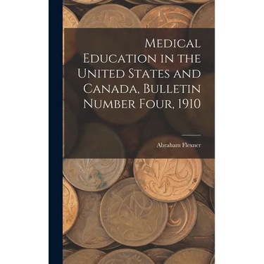 Medical Education in the United States and Canada, Bulletin Number Four, 1910
