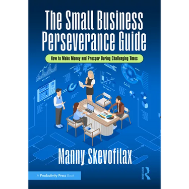 The Small Business Perseverance Guide: How to Make Money and Prosper During Challenging Times