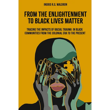 From the Enlightenment to Black Lives Matter: Tracing the Impacts of Racial Trauma in Black Communities from the Colonial Era to the Present