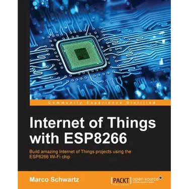 Internet of Things with ESP8266: Build amazing Internet of Things projects using the ESP8266 Wi-Fi chip