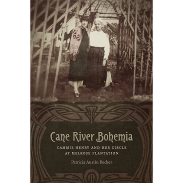 Cane River Bohemia: Cammie Henry and Her Circle at Melrose Plantation