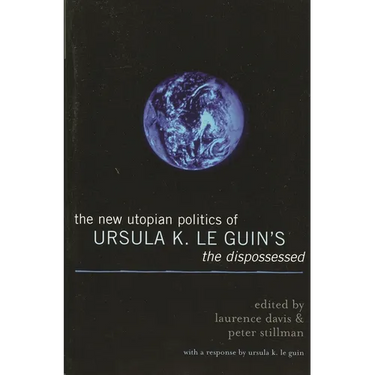The New Utopian Politics of Ursula K. Le Guin's the Dispossessed
