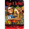 Give It to Me: Sexy Tales About Women Getting the Good Loving They Deserve