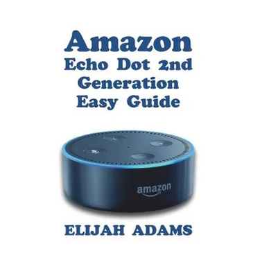 Amazon Echo Dot 2nd Generation Easy Guide