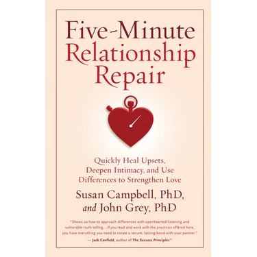 Five-Minute Relationship Repair: Quickly Heal Upsets, Deepen Intimacy, and Use Differences to Strengthen Love