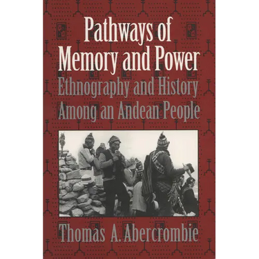 Pathways of Memory and Power: Ethnography and History Among an Andean People
