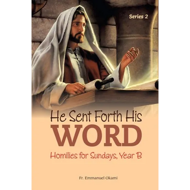 He Sent Forth His Word (Series 2): Homilies for Sundays, Year B