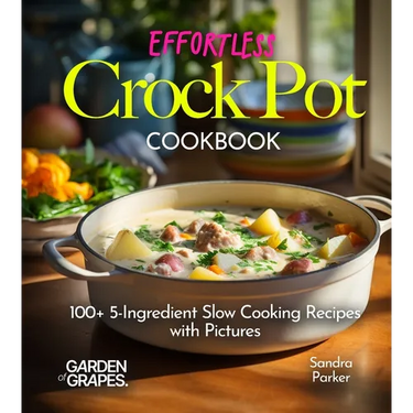 Effortless Crock Pot Cookbook: 100+ 5-Ingredient Slow Cooking Recipes with Pictures