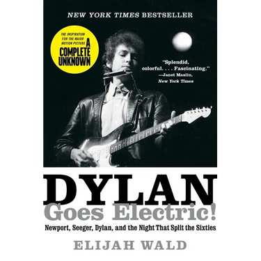 Dylan Goes Electric!: Newport, Seeger, Dylan, and the Night That Split the Sixties