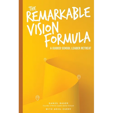 The Remarkable Vision Formula: A Guided School Leader Retreat