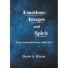 Emotions, Images, and Spirit: Early Collected Poems 1963-1971