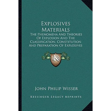 Explosives Materials: The Phenomena And Theories Of Explosion And The Classification, Constitution And Preparation Of Explosives (1907)
