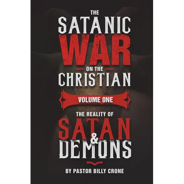 The Satanic War on the Christian Vol.1 The Reality of Satan & Demons