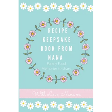 Recipe Keepsake Book From Nana: Create Your Own Recipe Book