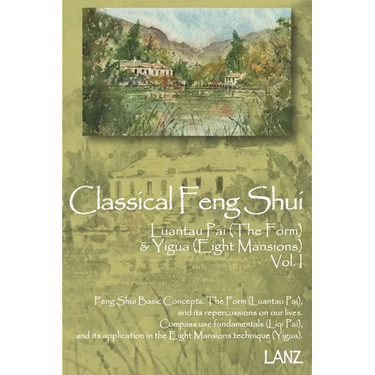 Classical Feng Shui Vol. I The Form & Eight Mansions: Luantau Pai & Yigua Feng Shui