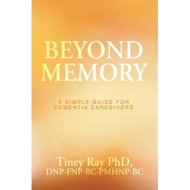 Beyond Memory: A Simple Guide for Dementia Caregivers