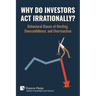 Why Do Investors Act Irrationally? Behavioral Biases of Herding, Overconfidence, and Overreaction