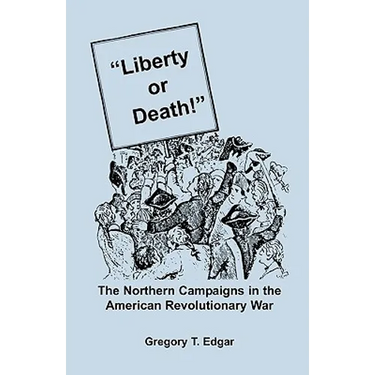 Liberty or Death! The Northern Campaigns in the American Revolutionary War