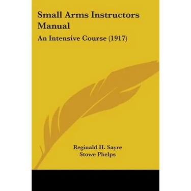 Small Arms Instructors Manual: An Intensive Course (1917)
