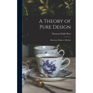 A Theory of Pure Design: Harmony, Balance, Rhythm