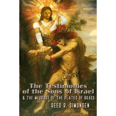 The Testimonies of the Sons of Israel & the Message of the Plates of Brass