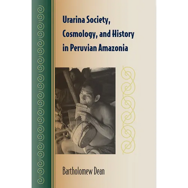Urarina Society, Cosmology, and History in Peruvian Amazonia