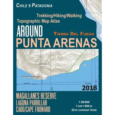 Around Punta Arenas Trekking/Hiking/Walking Topographic Map Atlas Tierra Del Fuego Chile Patagonia Magallanes Reserve Laguna Parrillar Cabo/Cape Frowa