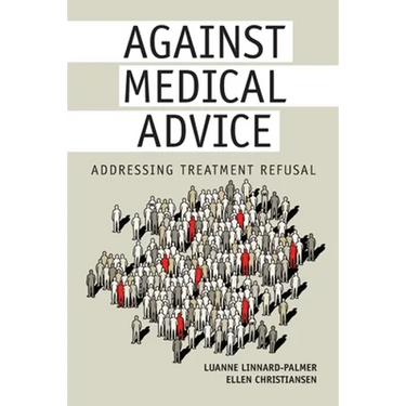 Against Medical Advice: Addressing Treatment Refusal
